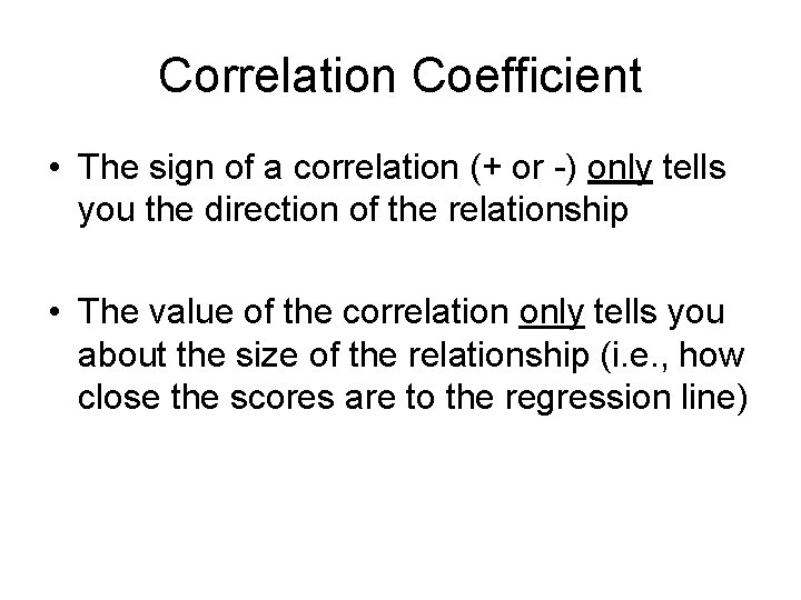 Correlation Coefficient • The sign of a correlation (+ or -) only tells you