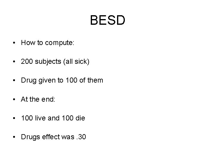 BESD • How to compute: • 200 subjects (all sick) • Drug given to