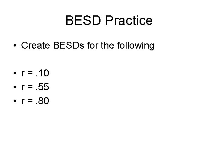 BESD Practice • Create BESDs for the following • r =. 10 • r