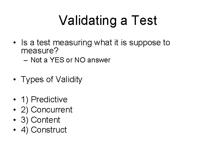 Validating a Test • Is a test measuring what it is suppose to measure?