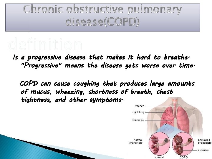 definition Is a progressive disease that makes it hard to breathe. "Progressive" means the
