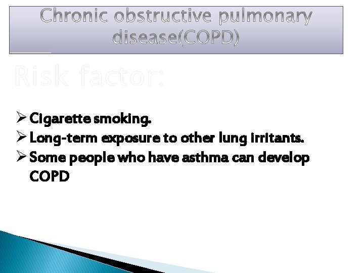 Risk factor: Ø Cigarette smoking. Ø Long-term exposure to other lung irritants. Ø Some