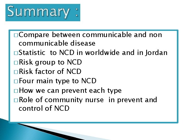 Summary : � Compare between communicable and non communicable disease � Statistic to NCD