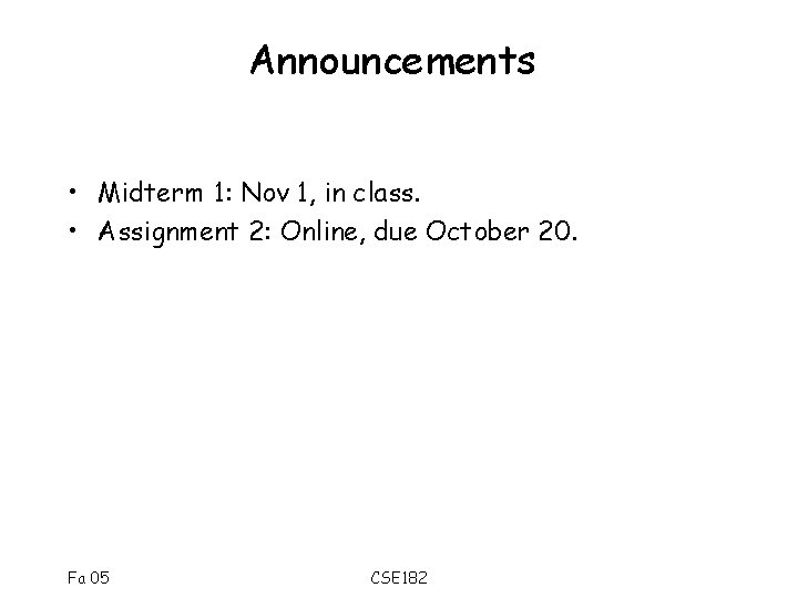 Announcements • Midterm 1: Nov 1, in class. • Assignment 2: Online, due October