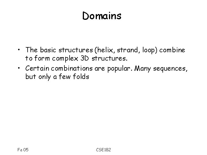 Domains • The basic structures (helix, strand, loop) combine to form complex 3 D