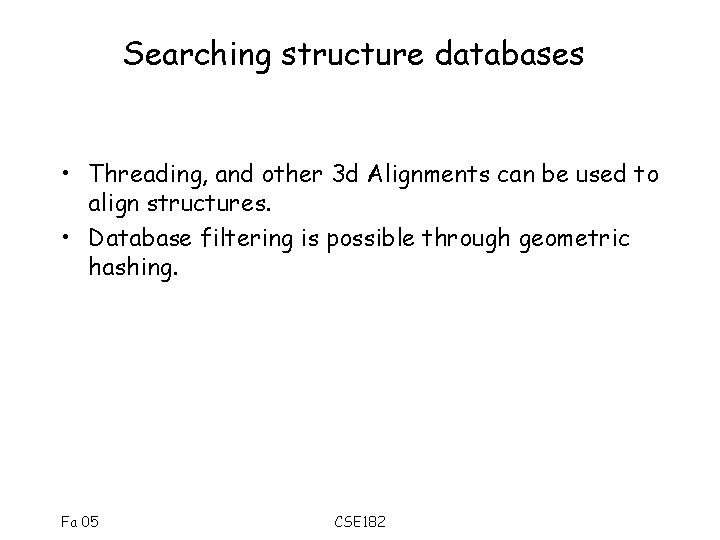 Searching structure databases • Threading, and other 3 d Alignments can be used to