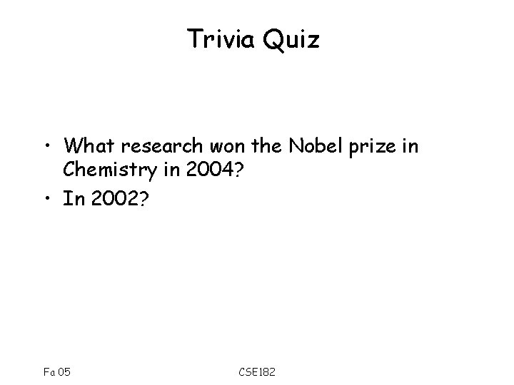 Trivia Quiz • What research won the Nobel prize in Chemistry in 2004? •