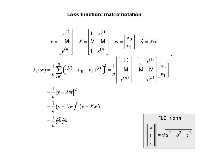 Loss function: matrix notation “L 2” norm 