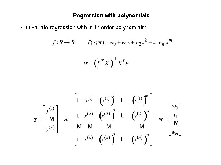 Regression with polynomials • univariate regression with m-th order polynomials: 