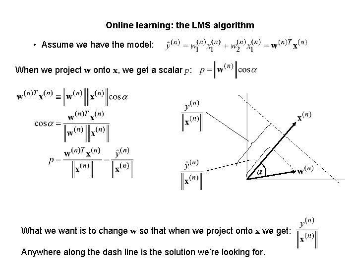 Online learning: the LMS algorithm • Assume we have the model: When we project