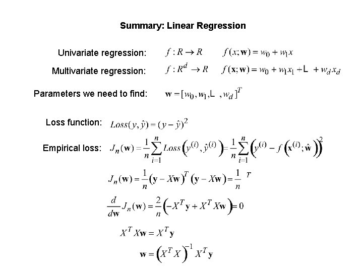 Summary: Linear Regression Univariate regression: Multivariate regression: Parameters we need to find: Loss function: