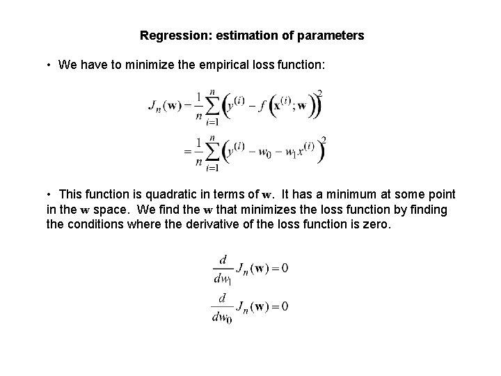 Regression: estimation of parameters • We have to minimize the empirical loss function: •