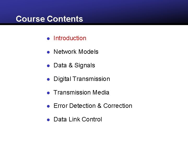 Course Contents l Introduction l Network Models l Data & Signals l Digital Transmission