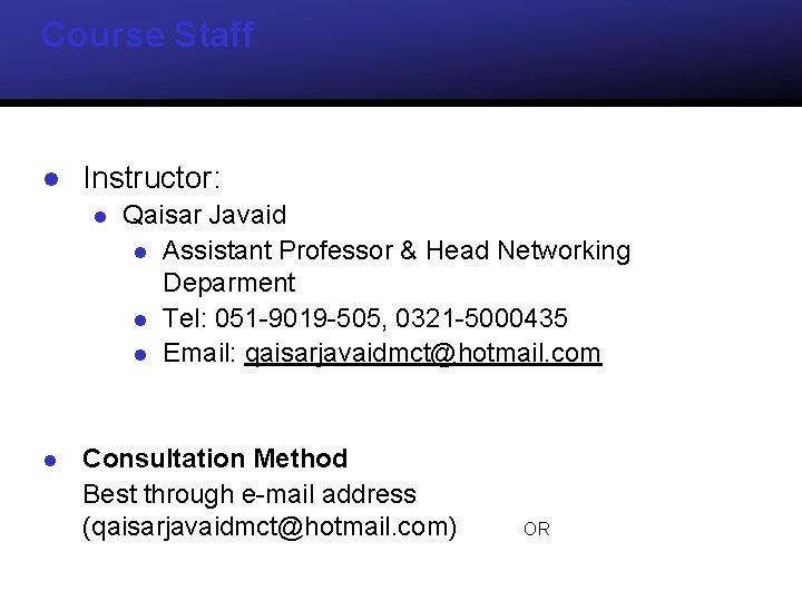Course Staff l Instructor: l l Qaisar Javaid l Assistant Professor & Head Networking