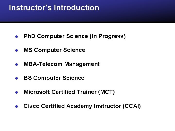 Instructor’s Introduction l Ph. D Computer Science (In Progress) l MS Computer Science l