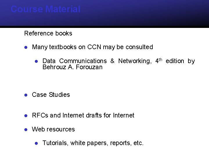 Course Material Reference books l Many textbooks on CCN may be consulted l Data