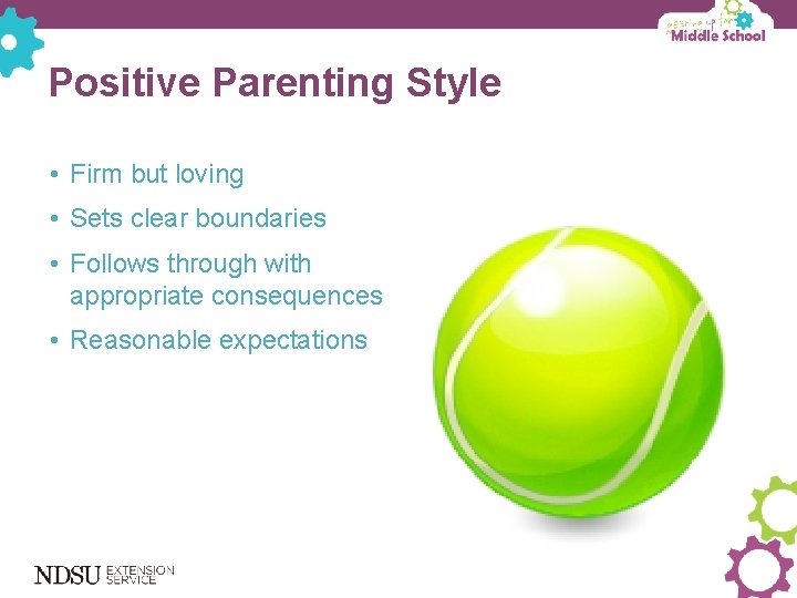 Positive Parenting Style • Firm but loving • Sets clear boundaries • Follows through