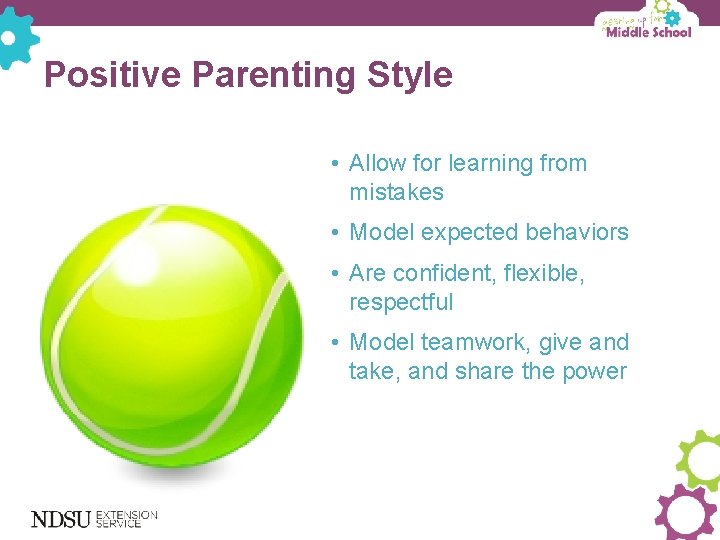 Positive Parenting Style • Allow for learning from mistakes • Model expected behaviors •