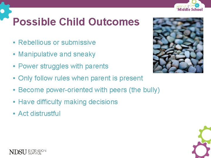 Possible Child Outcomes • Rebellious or submissive • Manipulative and sneaky • Power struggles