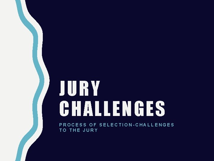 JURY CHALLENGES PROCESS OF SELECTION-CHALLENGES TO THE JURY 