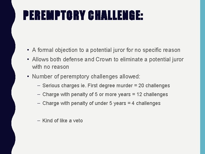 PEREMPTORY CHALLENGE: • A formal objection to a potential juror for no specific reason