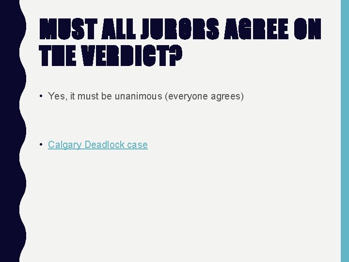 MUST ALL JURORS AGREE ON THE VERDICT? • Yes, it must be unanimous (everyone
