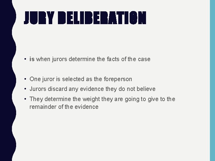 JURY DELIBERATION • is when jurors determine the facts of the case • One