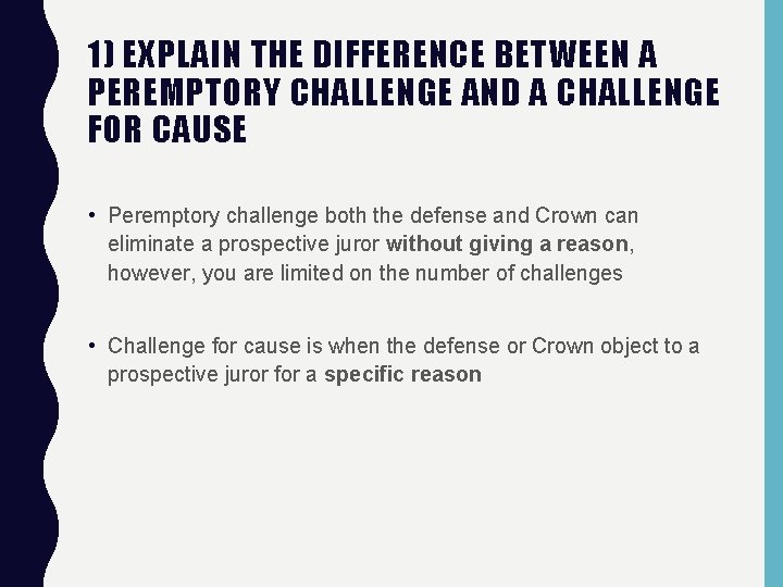 1) EXPLAIN THE DIFFERENCE BETWEEN A PEREMPTORY CHALLENGE AND A CHALLENGE FOR CAUSE •