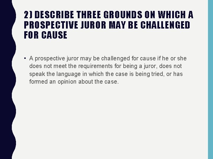 2) DESCRIBE THREE GROUNDS ON WHICH A PROSPECTIVE JUROR MAY BE CHALLENGED FOR CAUSE