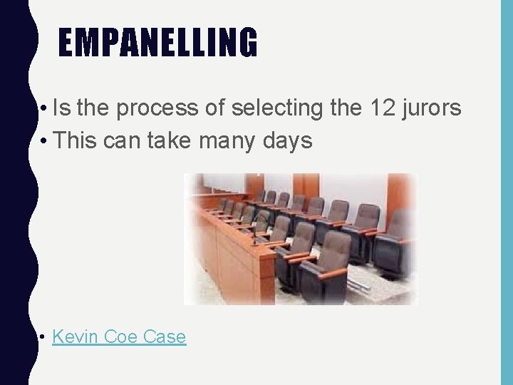 EMPANELLING • Is the process of selecting the 12 jurors • This can take