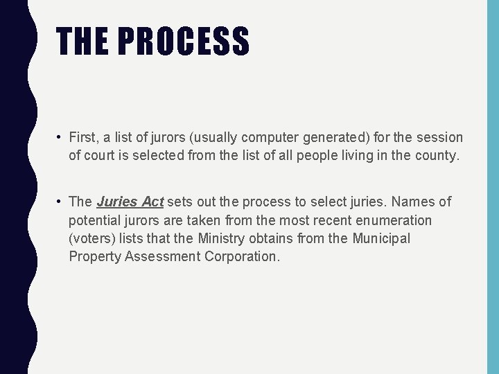 THE PROCESS • First, a list of jurors (usually computer generated) for the session