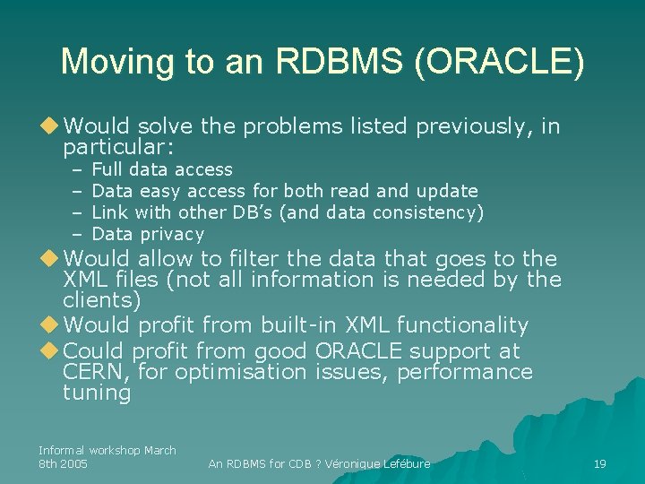 Moving to an RDBMS (ORACLE) u Would solve the problems listed previously, in particular: