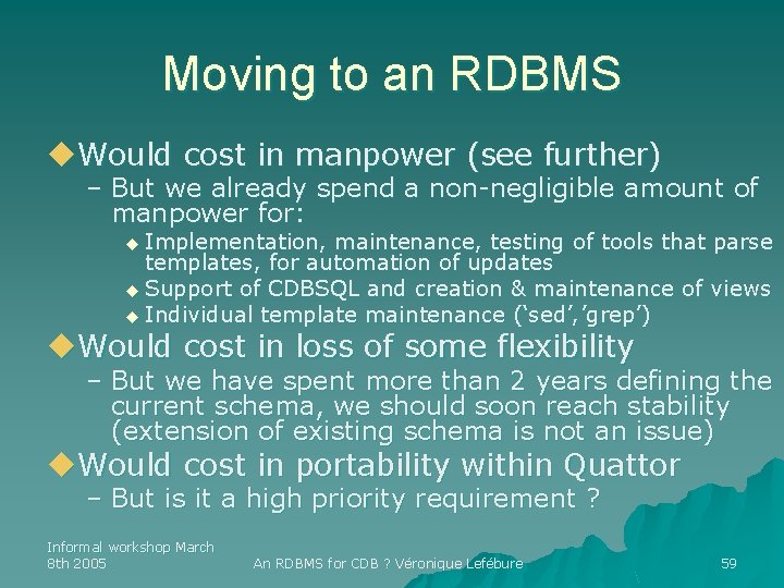 Moving to an RDBMS u. Would cost in manpower (see further) – But we