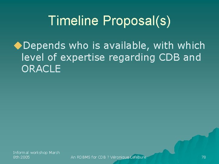 Timeline Proposal(s) u. Depends who is available, with which level of expertise regarding CDB