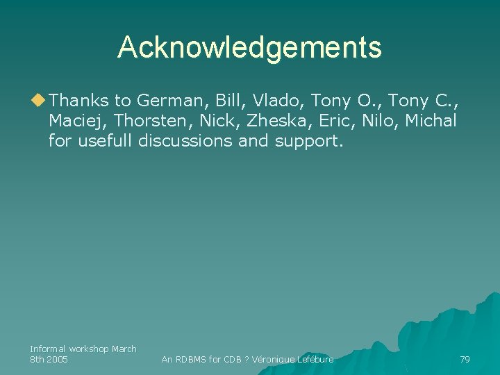 Acknowledgements u Thanks to German, Bill, Vlado, Tony O. , Tony C. , Maciej,