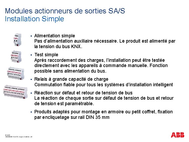 Modules actionneurs de sorties SA/S Installation Simple § Alimentation simple Pas d’alimentation auxiliaire nécessaire.