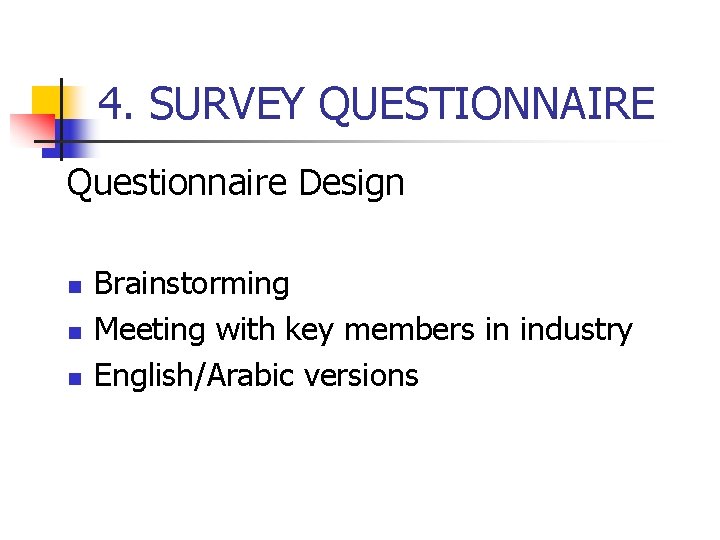 4. SURVEY QUESTIONNAIRE Questionnaire Design n Brainstorming Meeting with key members in industry English/Arabic