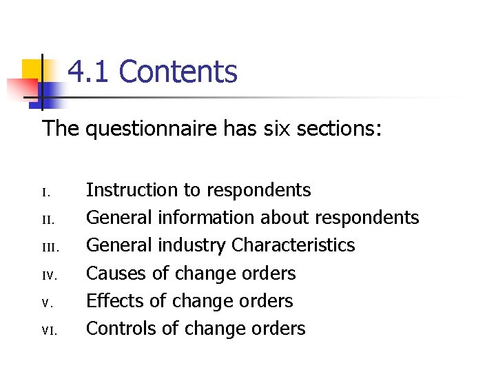4. 1 Contents The questionnaire has six sections: I. III. IV. V. VI. Instruction