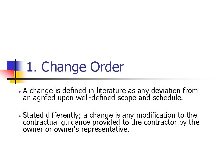1. Change Order • • A change is defined in literature as any deviation