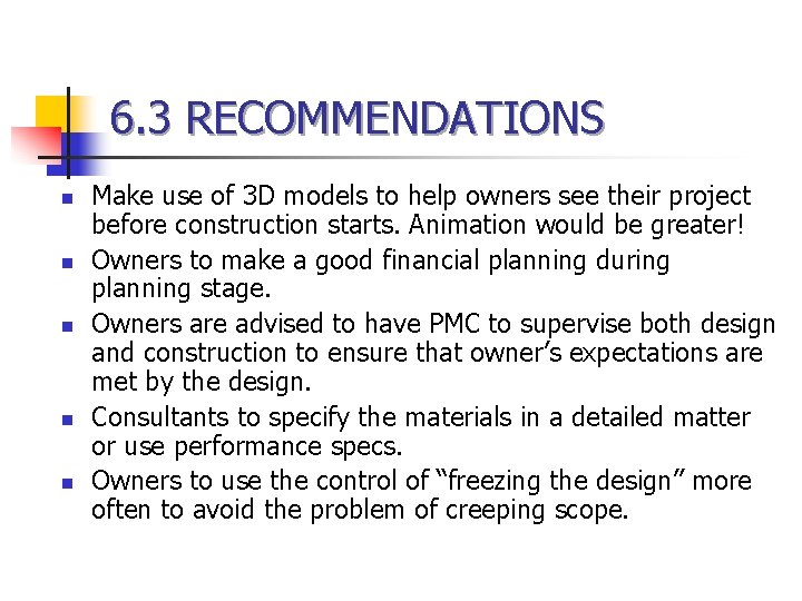 6. 3 RECOMMENDATIONS n n n Make use of 3 D models to help