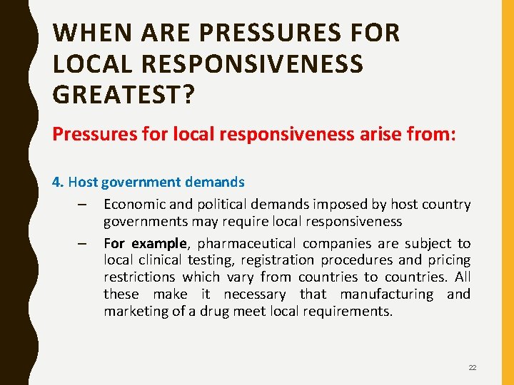WHEN ARE PRESSURES FOR LOCAL RESPONSIVENESS GREATEST? Pressures for local responsiveness arise from: 4.