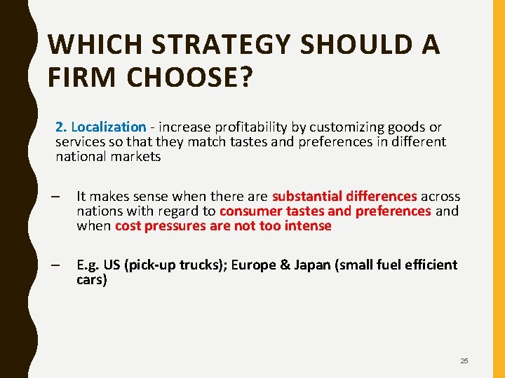 WHICH STRATEGY SHOULD A FIRM CHOOSE? 2. Localization - increase profitability by customizing goods