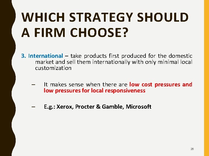 WHICH STRATEGY SHOULD A FIRM CHOOSE? 3. International – take products first produced for