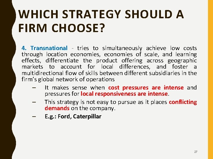WHICH STRATEGY SHOULD A FIRM CHOOSE? 4. Transnational - tries to simultaneously achieve low