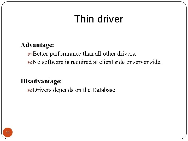 Thin driver Advantage: Better performance than all other drivers. No software is required at