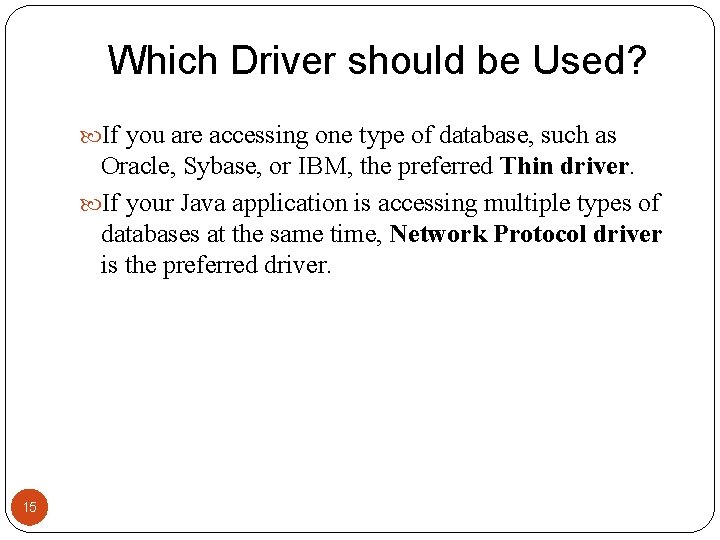 Which Driver should be Used? If you are accessing one type of database, such