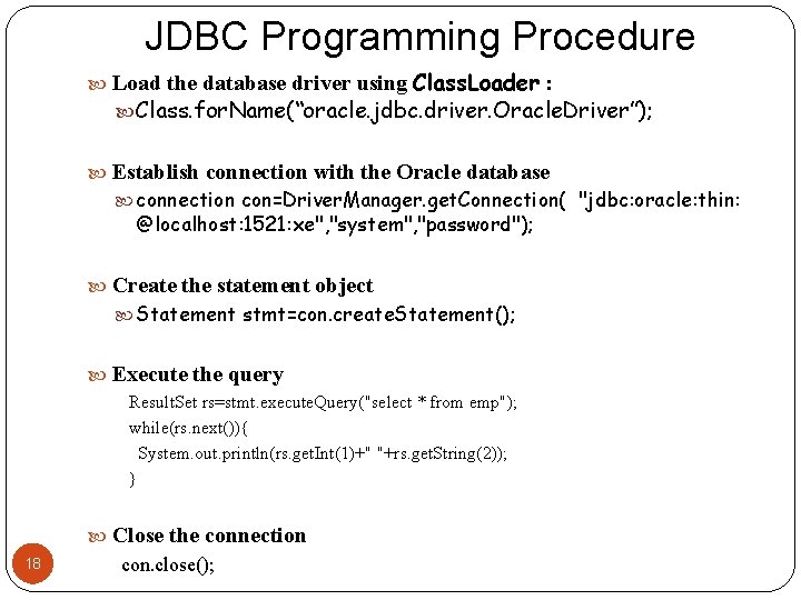 JDBC Programming Procedure Load the database driver using Class. Loader : Class. for. Name(“oracle.