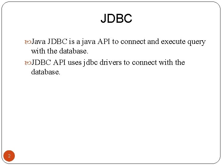 JDBC Java JDBC is a java API to connect and execute query with the