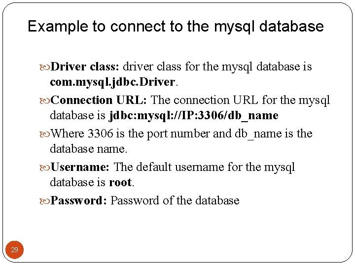 Example to connect to the mysql database Driver class: driver class for the mysql