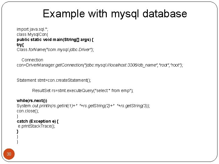 Example with mysql database import java. sql. *; class Mysql. Con{ public static void